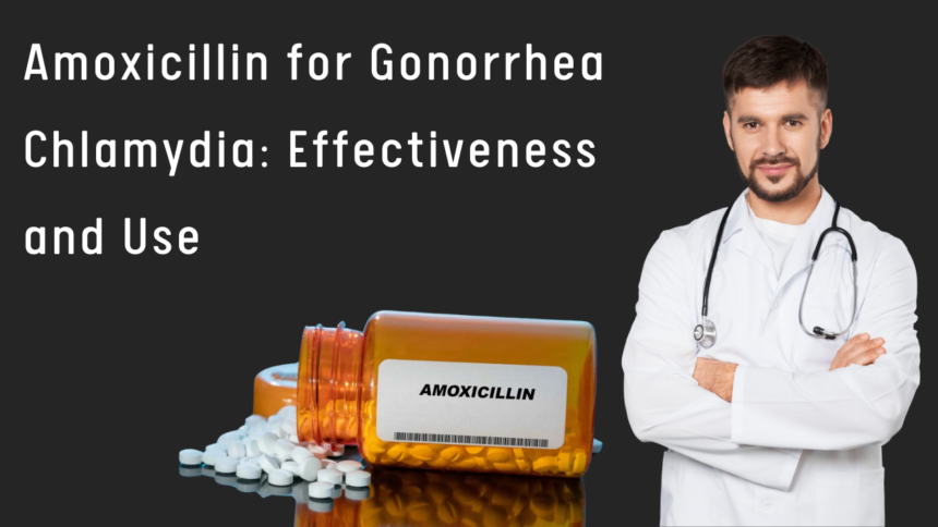 Can Amoxicillin Treat Gonorrhea and Chlamydia? Understanding Its Effectiveness and Use