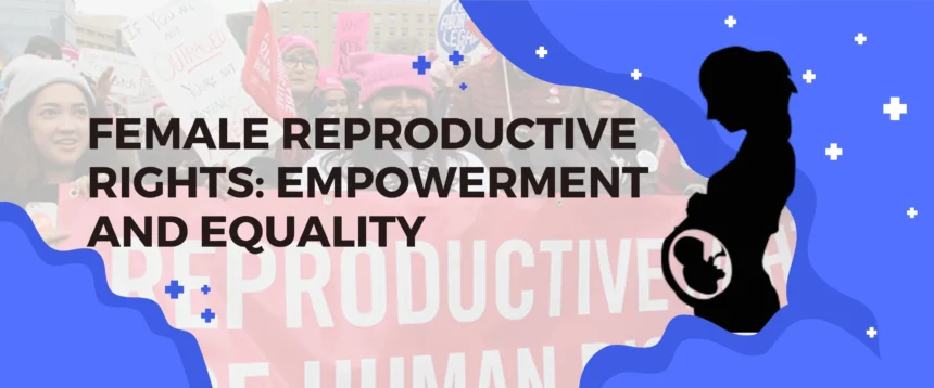 Female Reproductive Rights: Empowerment and Equality