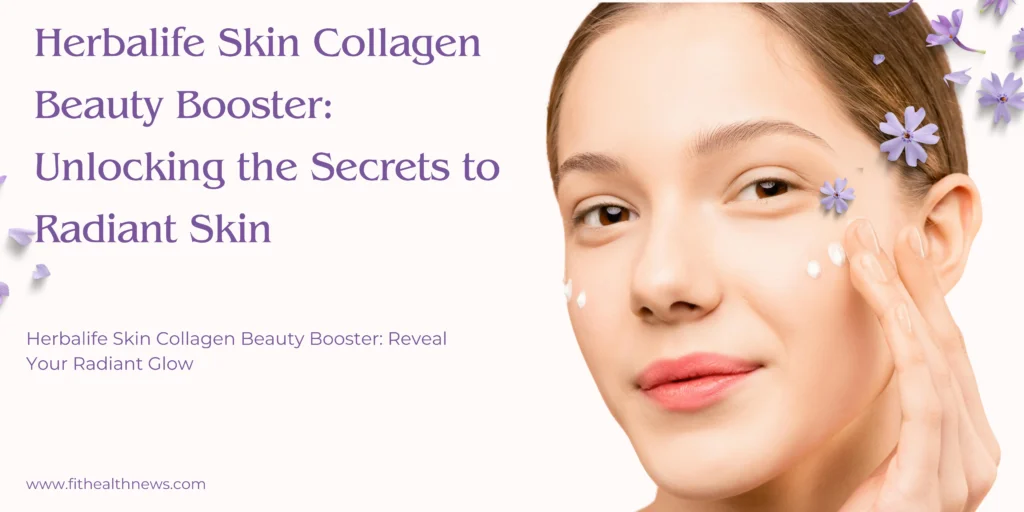 Herbalife Skin Collagen Beauty Booster: Unlocking the Secrets to Radiant Skin