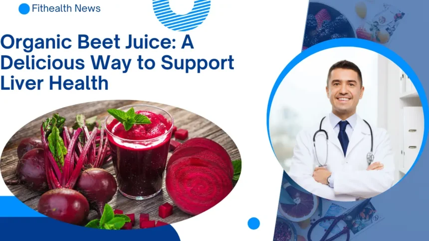 Organic Beet Juice: 10 Amazing Liver Health Benefits