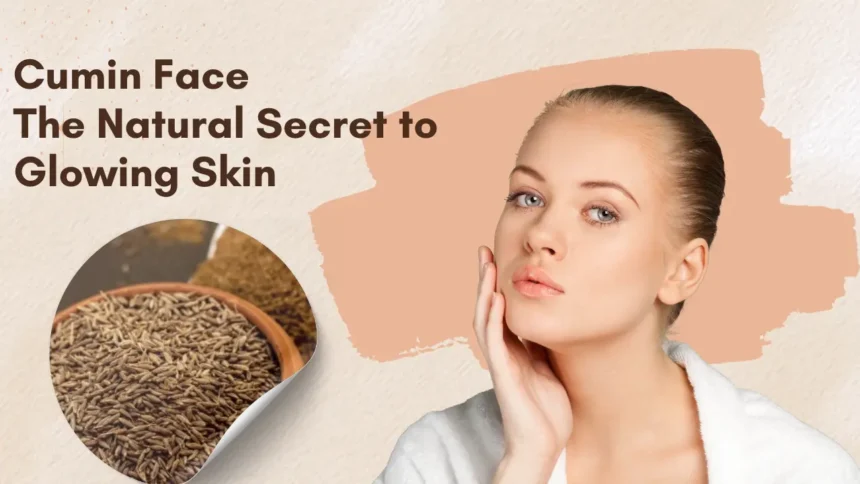 Cumin Face: The Natural Secret to Glowing Skin